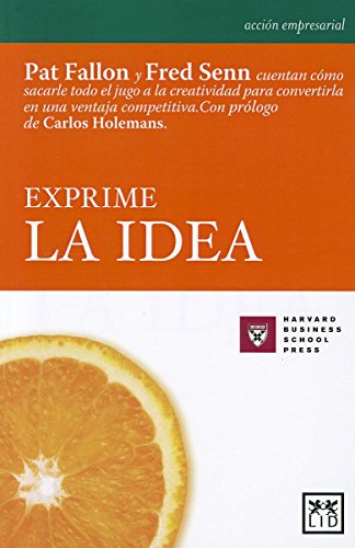 Exprime la idea: Tremendamente sincero y formativo, este libro explica cÃ³mo identificar la idea esencial y cÃ³mo sacarle el jugo para lograr ... (AcciÃ³n empresarial) (Spanish Edition) (9788488717511) by Fallon, Pat; Senn, Fred