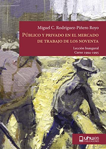Stock image for PBLICO Y PRIVADO EN EL MERCADO DE TRABAJO DE LOS NOVENTA LECCIN INAUGURAL CURSO 94-95 for sale by Zilis Select Books