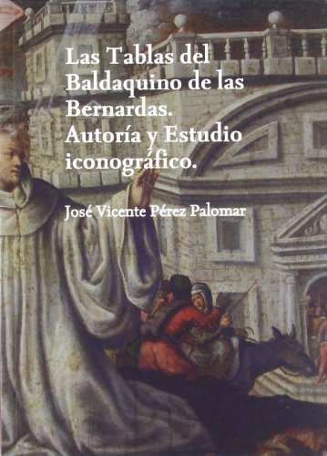 Beispielbild fr LAS TABLAS DEL BALDAQUINO DE LAS BERNARDAS: AUTORIA Y ESTUDIO ICONOGRAFICO zum Verkauf von KALAMO LIBROS, S.L.