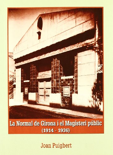 Imagen de archivo de LA NORMAL DE GIRONA I EL MAGISTERI PUBLI a la venta por Siglo Actual libros