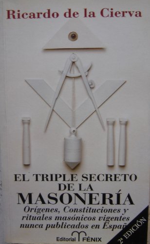 

El triple secreto de la Masonería: Orígenes, constituciones y rituales masónicos vigentes nunca publicados en España (Spanish Edition)