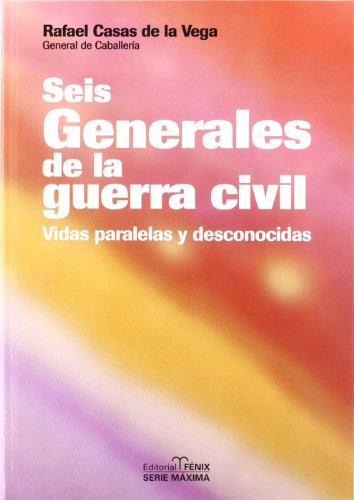 Seis generales de la Guerra Civil : vidas paralelas y desconocidas