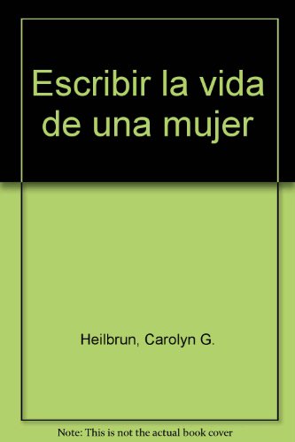 Beispielbild fr Escribir la vida de una mujer Heilbrun, Carolyn G. zum Verkauf von Iridium_Books