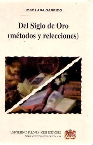 Del Siglo de Oro: MeÌtodos y relecciones (Serie "Estudios europeos") (Spanish Edition) (9788488881557) by JosÃ© Lara Garrido