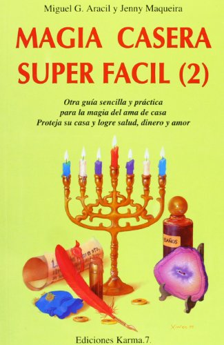 Magia Casera Super Facil: Otra Guia Sencilla Y Practica Para La Magia Del Ama De Cas, Proteja Su Casa, Salud, Dinero Y Amor: Vol 2 - Aracil, Miguel G./ Maqueira, Jenny