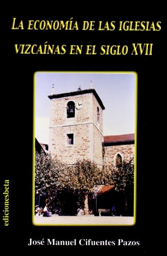 Stock image for La economa de las iglesias vizcanas en el s.XVII (Ensayo) for sale by E y P Libros Antiguos