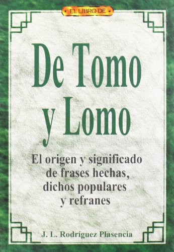 Stock image for El Libro De De Tomo Y Lomo. El Origen Y Significado De Frases Hechas, Dichos Populares Y Refranes for sale by RecicLibros