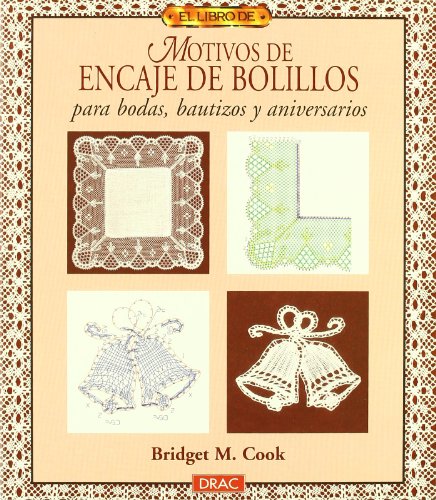 El libro de MOTIVOS DE ENCAJE DE BOLILLOS PARA BODAS, BAUTIZOS Y ANIVERSARIOS (Spanish Edition) (9788488893901) by M. Cook, Bridget