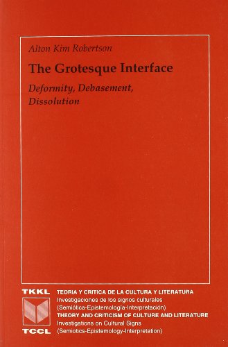 The Grotesque Interface : Deformity, Debasement, Dissolution / Alton Kim Robertson. - Robertson, Alton Kim