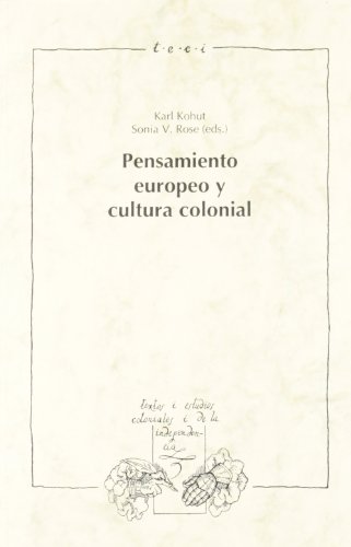 Pensamiento europeo y cultura colonial (Textos y estudios coloniales y de la independencia) (Spanish Edition) (9788488906861) by Karl Kohut; Sonia V. Rose (eds.)