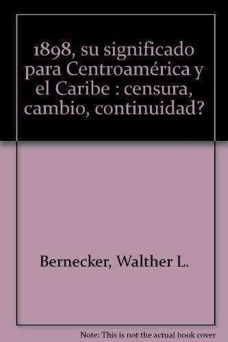 1898, su significado para CentroamÃ©rica y el Caribe: censura, cambio, continuidad? (Lateinamerika-Studien) (Spanish Edition) (9788488906946) by Bernecker, Walther L.