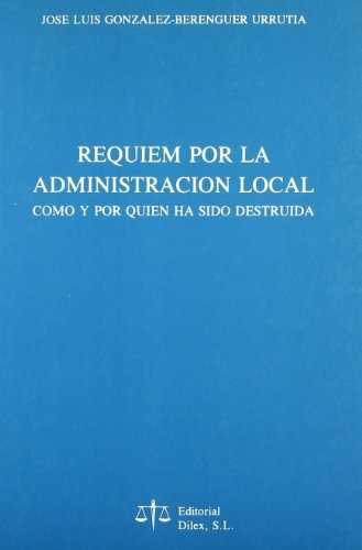 Stock image for Rquiem por la Administracin Local : Cmo y por Quin Ha Sido Destruida for sale by Hamelyn