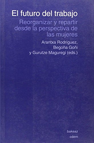 Imagen de archivo de El futuro del trabajo: reorganizar y repartir desde la perspectiva de las mujeres a la venta por Almacen de los Libros Olvidados