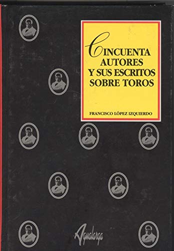 Imagen de archivo de CINCUENTA AUTORES Y SUS ESCRITOS SOBRE TOROS a la venta por Librera Rola Libros