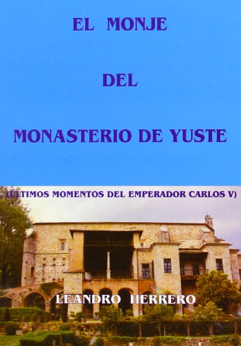 Imagen de archivo de El monje en el Monasterio de Yuste: Herrero Daz, Leandro ngel a la venta por Iridium_Books