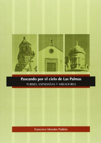 9788488979865: Paseando Por El Cielo de Las Palmas: Torres, Espadanas y Miradores (Spanish Edition)