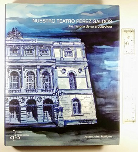 9788488979933: "Nuestro Teatro Prez Galds : una historia de su arquitectura".