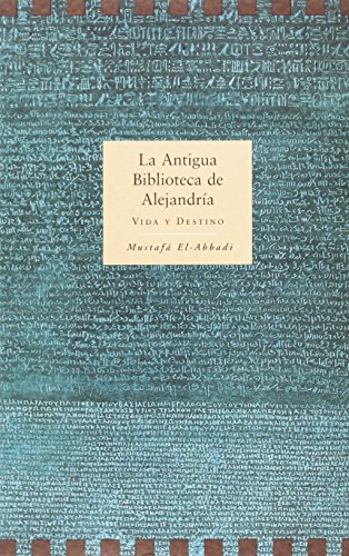 Stock image for La antigua biblioteca de Alejandra. Vida y destino. for sale by Librera y Editorial Renacimiento, S.A.