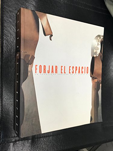 9788489152274: Forjar el Espacio: La Escultura Forjada en el Siglo XX