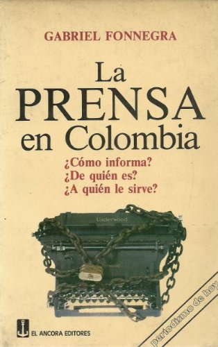 Imagen de archivo de LA PRENSA EN COLOMBIA: COMO INFORMA? DE QUIEN ES? A QUIEN LE SIRVE? ; Coleccion Periodismo de hoy a la venta por Libros Latinos