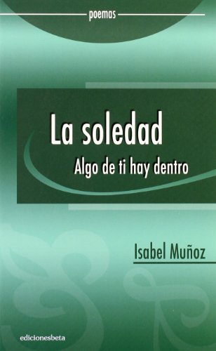 Beispielbild fr La soledad : algo de ti hay dentro (Poesa) zum Verkauf von medimops