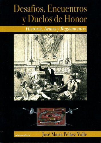9788489212459: Desafos, encuentros y duelos de honor: Historia, armas y reglamentos (Ensayo)