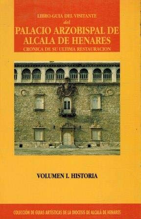 Imagen de archivo de LIBRO-GUIA DEL VISITANTE DEL PALACIO ARZOBISPAL DE ALCALA DE HENARES. CRONICA DE SU ULTIMA RESTAURACION. VOLUMEN I: HISTORIA a la venta por Hamelyn