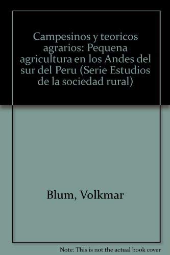 Stock image for Campesinos y teoricos agrarios: Pequena agricultura en los Andes del sur del Peru (Serie Estudios de la sociedad rural) for sale by Zubal-Books, Since 1961