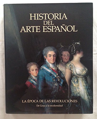 Stock image for Historia del arte espaol. La poca de la revoluciones: de Goya a la modernidad for sale by Tik Books GO