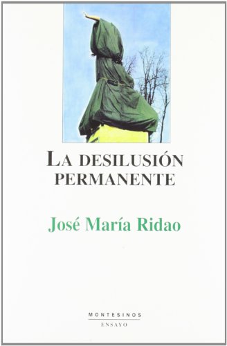 La desilusiÃ³n permanente (Montesinos. Ensayo) (Spanish Edition) (9788489354944) by Ridao, JosÃ© MarÃ­a
