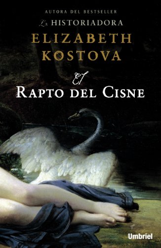 El Rapto del Cisne = The Swan Thieves (Umbriel narrativa) - Kostova, Elizabeth