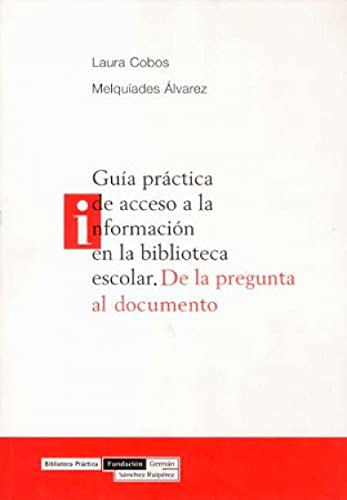 Beispielbild fr Gua Prctica de Acceso a la Informacin en la Biblioteca Escolar: de la Pregunta Al Documento zum Verkauf von Hamelyn