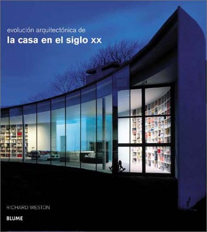 EvoluciÃ³n arquitectÃ³nica de la casa en el siglo XX (Spanish Edition) (9788489396845) by Weston, Richard