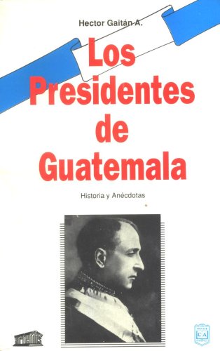 Beispielbild fr Los Presidentes de Guatemala/ Presidents of Guatemala: Historia y Anecdotas/ History And Anecdotes zum Verkauf von Hamelyn