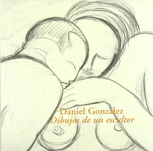 Stock image for DANIEL GONZLEZ. DIBUJOS DE UN ESCULTOR for sale by Libros nicos