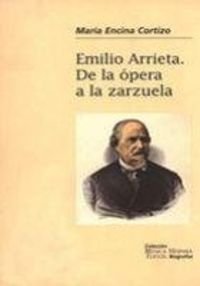 Imagen de archivo de Emilio Arrieta, de la o?pera a la zarzuela (Mu?sica hispana. Textos. Biografi?as) (Spanish Edition) a la venta por Iridium_Books