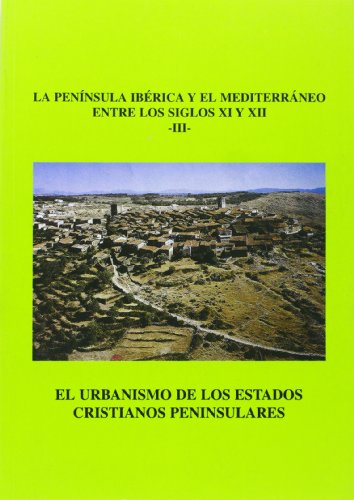 Imagen de archivo de El urbanismo de los estados cristianos peninsulares, la Pennsula Ibrica y el Mediterrneo (siglos XI-XII) III a la venta por Agapea Libros