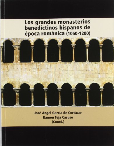 Los grandes monasterios Benedictinos hispanos de época románica. 1050-1200