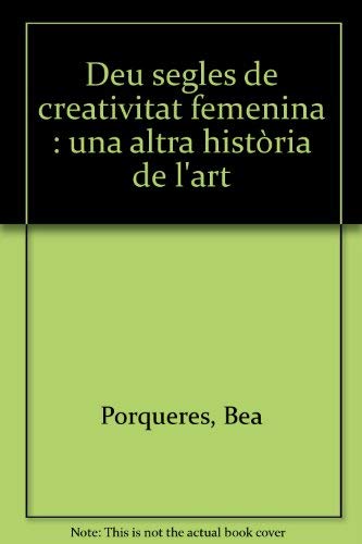 Stock image for Deu segles de creativitat femenina : una altra histria de l'art for sale by medimops