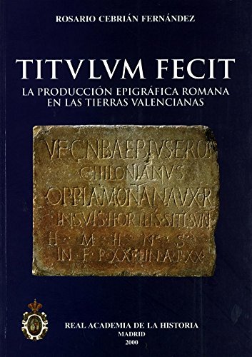 9788489512733: Titulum fecit: la produccin epigrfica romana en las tierras valencianas. (Bibliotheca Archaeologica Hispana.)