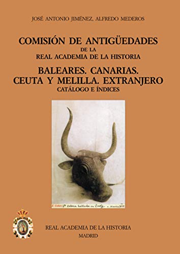 Imagen de archivo de COMISION DE ANTIGEDADES DE LA REAL ACADEMIA DE LA HISTORIA. BALEARES. CANARIAS. CEUTA Y MELILLA. EXTRANJERO: CATALOGO E INDICES a la venta por KALAMO LIBROS, S.L.