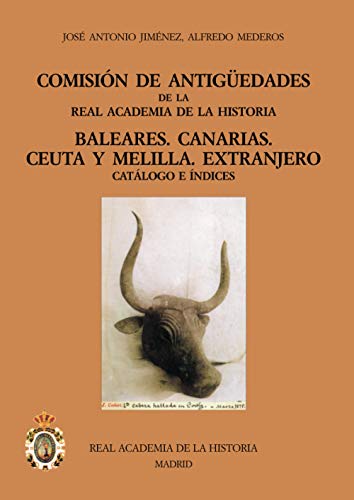 Stock image for COMISION DE ANTIGEDADES DE LA REAL ACADEMIA DE LA HISTORIA. BALEARES. CANARIAS. CEUTA Y MELILLA. EXTRANJERO: CATALOGO E INDICES for sale by KALAMO LIBROS, S.L.