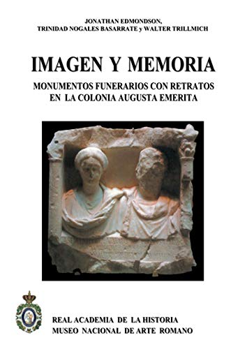 Imagen de archivo de Imagen y memoria: Monumentos funerarios con retratos en la Colonia Augusta Emerita a la venta por Book Dispensary