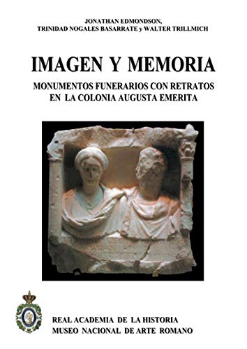 Stock image for Imagen y memoria: Monumentos funerarios con retratos en la Colonia Augusta Emerita for sale by Book Dispensary