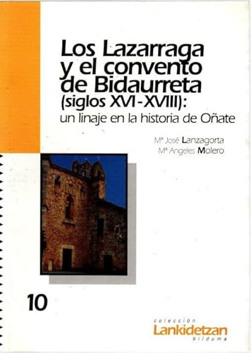 Los Lazarraga y el convento de Bidaurreta (siglos XVI-XVIII): Un linaje en la historia de OnÌƒate (ColeccioÌn Lankidetzan) (Spanish Edition) (9788489516915) by Lanzagorta Arco, MariÌa JoseÌ