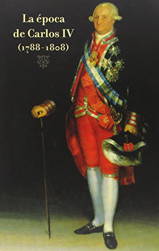 9788489521094: LA EPOCA DE CARLOS IV 1788-1808