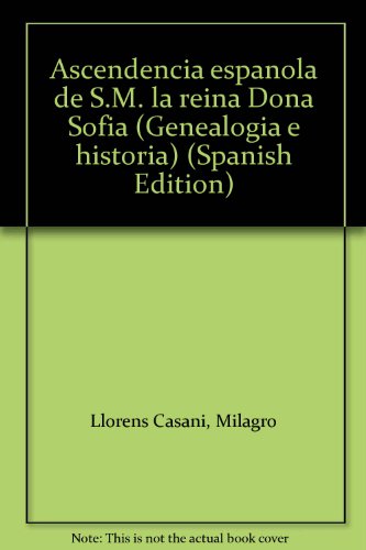 Ascendencia espanÌƒola de S.M. la reina DonÌƒa SofiÌa (GenealogiÌa e historia) (Spanish Edition) (9788489558755) by LloreÌns Casani, Milagro
