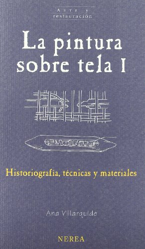 9788489569300: La pintura sobre tela. Vol. 1.: Historiografa, tcnicas y materiales.