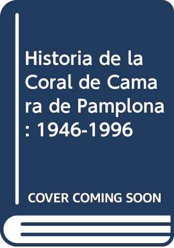 Imagen de archivo de Historia de la Coral de Cmara de Pamplona: 1946-1996 a la venta por Agapea Libros