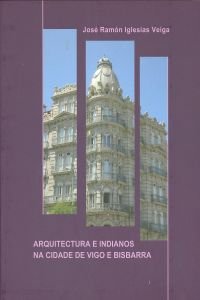 9788489599529: Arquitectura e Indianos na cidade de Vigo e Bisbarra